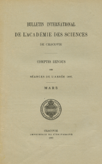 Bulletin International de L' Académie des Sciences de Cracovie : comptes rendus. (1897) No. 3 Mars