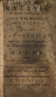 Kazanie W Dzien Installacyi Jasnie Wielmoznego Jmci Xiędza z Janowka Janowskiego, Biskupa Tarnowskiego ... Miane