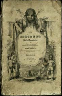 Die Indianer Nord-Amerikas und die während eines achtjährigen Aufenthalts unter den wildesten ihrer Stämme erlebten Abenteuer und Schicksale