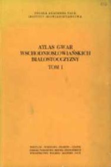 Atlas gwar wschodniosłowiańskich Białostocczyzny. T. 1