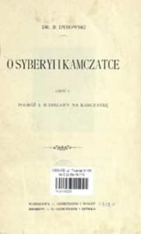 O Syberyi i Kamczatce. Cz. 1 Podr&oacute;ż z Warszawy na Kamczatkę