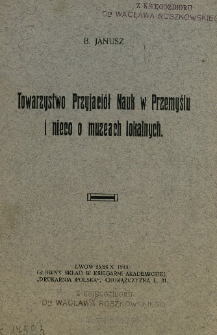 Towarzystwo Przyjaci&oacute;ł Nauk w Przemyślu i nieco o muzeach lokalnych