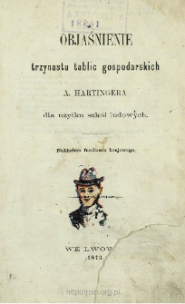 Objaśnienie trzynastu tablic gospodarskich A. Hartingera dla użytku szkół ludowych