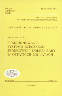 Funkcjonowanie systemu rzecznego środkowej i dolnej aby w ostatnich 200 latach = Evolution of the fluvial system of the middle and lower Raba river (Carpathians, Poland) in the last 200 years