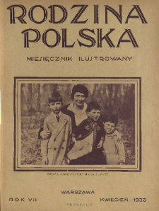Rodzina Polska : miesięcznik ilustrowany z dodatkiem: Dział Kobiecy : wydawnictwo Kongregacji Misyjnej ks. ks. Pallotynów 1933 N.4