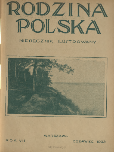 Rodzina Polska : miesięcznik ilustrowany z dodatkiem: Dział Kobiecy : wydawnictwo Kongregacji Misyjnej ks. ks. Pallotynów 1933 N.6