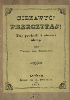 Ciekawyś? - Przeczytaj! : trzy powiastki i wierszyk ulotny