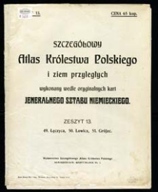 Szczeg&oacute;łowy Atlas Kr&oacute;lestwa Polskiego i ziem przyległych wykonany wedle oryginalnych kart Jeneralnego Sztabu Niemieckiego. Z. 13, 49. Łęczyca, 50. Łowicz, 51. Gr&oacute;jec