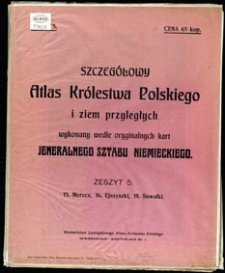 Szczeg&oacute;łowy Atlas Kr&oacute;lestwa Polskiego i ziem przyległych wykonany wedle oryginalnych kart Jeneralnego Sztabu Niemieckiego. Z. 5, 15. Merecz, 16. Ejszyszki, 18. Suwałki
