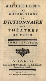Additions Et Corrections Au Dictionnaire Des Théâtres De Paris. T. 7