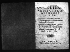 [Theoremata] ex VIII. libris Aristotelis de physico auditu. Discutientur Cracouiae in conuentu SS. Trinitatis ordinis F. Praedicatorum, in lectorio theologorum. Respondente F. Paulo Daugouio, praesidente R. P. E. Adamo S. T. lectore, et almi studij generalis Cracouien. magistro vigilantissimo, Anno Domini 1605. mense 2 Die