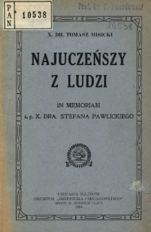 Najuczeńszy z ludzi : in memoriam ś. p. X. Dra Stefana Pawlickiego
