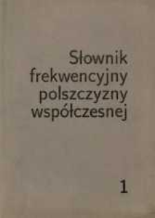 Słownik frekwencyjny polszczyzny wsp&oacute;łczesnej. [t.] 1