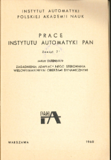 Prace Instytutu Automatyki PAN : zagadnienia adaptacyjnego sterowania wielowymiarowymi obiektami dynamicznymi. Zeszyt 71 * Spis treści
