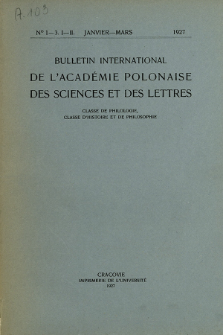 Bulletin International de L'Académie Polonaise des Sciences et des Lettres : Classe de Philologie : Classe d'Histoire et de Philosophie. (1927) No. 1-3. I-II. Janvier-Mars