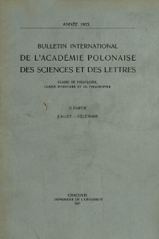 Bulletin International de L'Académie Polonaise des Sciences et des Lettres : Classe de Philologie : Classe d'Histoire et de Philosophie. (1925) II Partie Juillet-Décembre