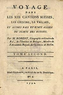Voyage Dans Les 13 Cantons Suisses, Les Grisons, Le Vallais, Et Autres Pays Et Etats Allies Ou Sujets Des Suisses. T. 2