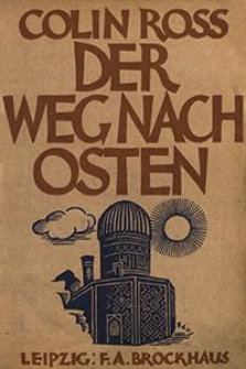 Der Weg nach Osten : Reise durch Rußland, Ukraine, Transkaukasien, Persien, Buchara und Turkestan