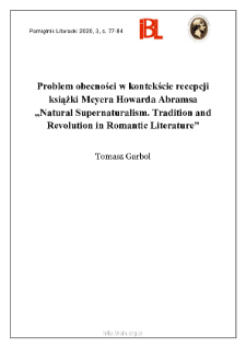 Problem obecności w kontekście recepcji książki Meyera Howarda Abramsa &bdquo;Natural Supernaturalism. Tradition and Revolution in Romantic Literature&rdquo;