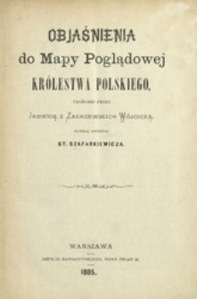Objaśnienia do mapy poglądowej Kr&oacute;lestwa Polskiego, ułożonej przez Jadwigę z Zakrzewskich W&oacute;jcicką