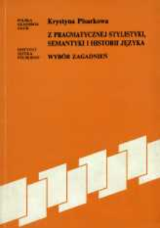 Z pragmatycznej stylistyki, semantyki i historii języka : wyb&oacute;r zagadnień