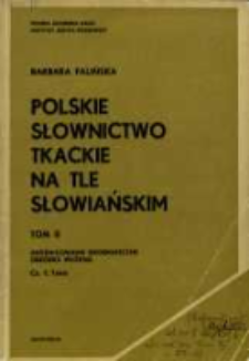 Polskie słownictwo tkackie na tle słowiańskim. T. 2 cz. 1. Zr&oacute;żnicowanie geograficzne ; Obr&oacute;bka wł&oacute;kna