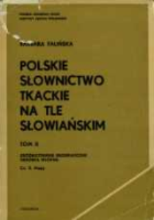 Polskie słownictwo tkackie na tle słowiańskim. T. 2 cz. 2. Zr&oacute;żnicowanie geograficzne ; Obr&oacute;bka wł&oacute;kna (Mapy).