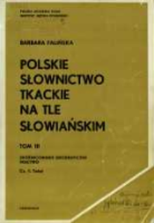 Polskie słownictwo tkackie na tle słowiańskim. T. 3 cz. 1. Zr&oacute;żnicowanie geograficzne ; Tkactwo