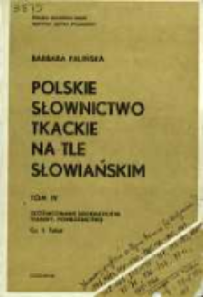 Polskie słownictwo tkackie na tle słowiańskim. T. 4 cz. 1. Zr&oacute;żnicowanie geograficzne, tkaniny, powroźnictwo