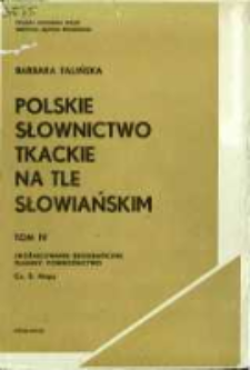 Polskie słownictwo tkackie na tle słowiańskim. T. 4 cz. 2. Zr&oacute;żnicowanie geograficzne, tkaniny, powroźnictwo (Mapy)