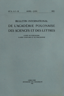 Bulletin International de L'Académie Polonaise des Sciences et des Lettres : Classe de Philologie : Classe d'Histoire et de Philosophie. (1931) No. 4-6. I-II Avril-Juin