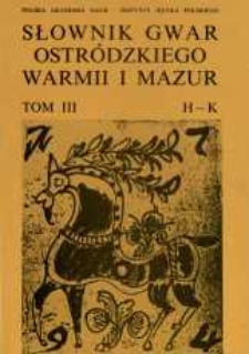 Słownik gwar Ostr&oacute;dzkiego, Warmii i Mazur. T. 3, H-K