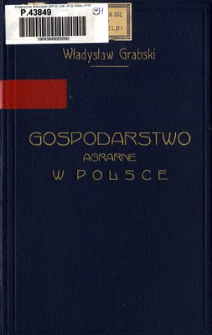 Społeczne gospodarstwo agrarne w Polsce : (opracowanie wykładów polityki agrarnej wygłoszonych na Uniwersytecie Warszawskim w semetrze letnim 1921, oraz w zimowym i letnim 1921/22 roku)