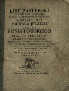 List Pasterski Jasnie Oswieconego [...] Michała Jerzego Ciołka Poniatowskiego Biskupa Płockiego, Xiązęcia Pułtuskiego [...] Do Oboyga Stanu Tak Duchownego, Jako I Swieckiego Diecezyi Swoiey Roku Panskiego 1775. [...] Wydany