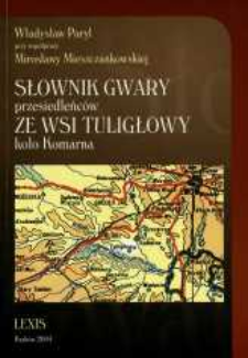 Słownik gwary przesiedleńc&oacute;w ze wsi Tuligłowy koło Komarna