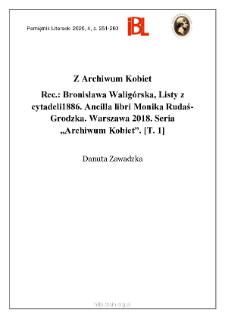 Z Archiwum Kobiet. Rec.: Bronisława Waligórska, Listy z cytadeli1886. Ancilla libri Monika Rudaś-Grodzka. Warszawa 2018. Seria „Archiwum Kobiet”. [T. 1]