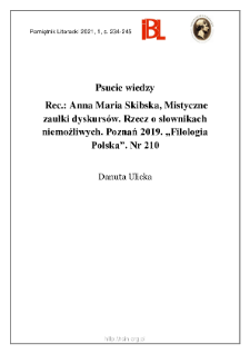 Psucie wiedzy. Rec.: Anna Maria Skibska, Mistyczne zaułki dyskursów. Rzecz o słownikach niemożliwych. Poznań 2019. „Filologia Polska”. Nr 210