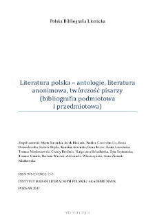 Polska Bibliografia Literacka: Literatura polska – antologie, literatura anonimowa, twórczość pisarzy (bibliografia podmiotowa i przedmiotowa) - 2017