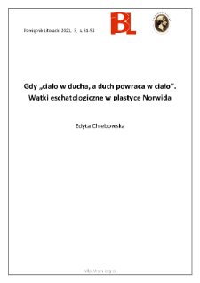 Gdy &bdquo;ciało w ducha, a duch powraca w ciało&rdquo;. Wątki eschatologiczne w plastyce Norwida