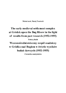 The early medieval settlement complex at Gr&oacute;dek upon the Bug Rivew in the light of results from past research (1952-1955). Pottery finds = Wczesnośredniowieczny zesp&oacute;ł osadniczy w Gr&oacute;dku nad Bugiem w świetle wynik&oacute;w badań dawnych (1952-1955). Ceramika naczyniowa