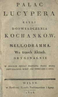 Pałac Lucypera czyli Doswiadczenia kochank&oacute;w : mellodramma we trzech aktach