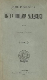 Korespondencya J&oacute;zefa Bohdana Zaleskiego. T. 1