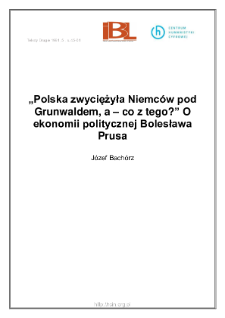 "Polska zwyciężyła Niemców pod Grunwaldem, a - co z tego?". O ekonomii politycznej Bolesława Prusa