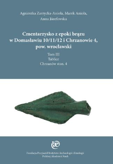 Cmentarzysko z epoki brązu w Domasławiu 10/11/12 i Chrzanowie 4, pow. wrocławski. Tom III - Tablice: Chrzan&oacute;w stan. 4