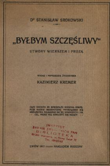 "Byłbym szczęśliwy" : utwory wierszem i prozą