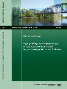 Rola podziału administracyjnego w kształtowaniu tożsamości terytorialnej społeczności Podlasia = The role of administrative division in determining territorial identity of Podlasie's communities