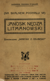 Janosik Nędza Litmanowski : dokończenie "Maryny z Hrubego"