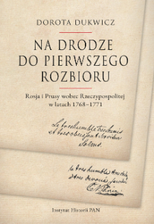 Na drodze do pierwszego rozbioru : Rosja i Prusy wobec Rzeczypospolitej w latach 1768–1771