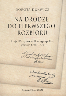 Na drodze do pierwszego rozbioru : Rosja i Prusy wobec Rzeczypospolitej w latach 1768&ndash;1771