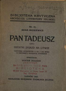 Adam Mickiewicz Pan Tadeusz czyli ostatni zajazd na Litwie : historja szlachecka z 1811 i 1812 roku w dwunastu księgach, wierszem